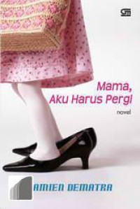 Image of Mama, Aku Harus Pergi